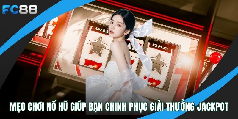 Mẹo Chơi Nổ Hũ Giúp Bạn Chinh Phục Giải Thưởng Jackpot mẹo chơi nổ hũ
